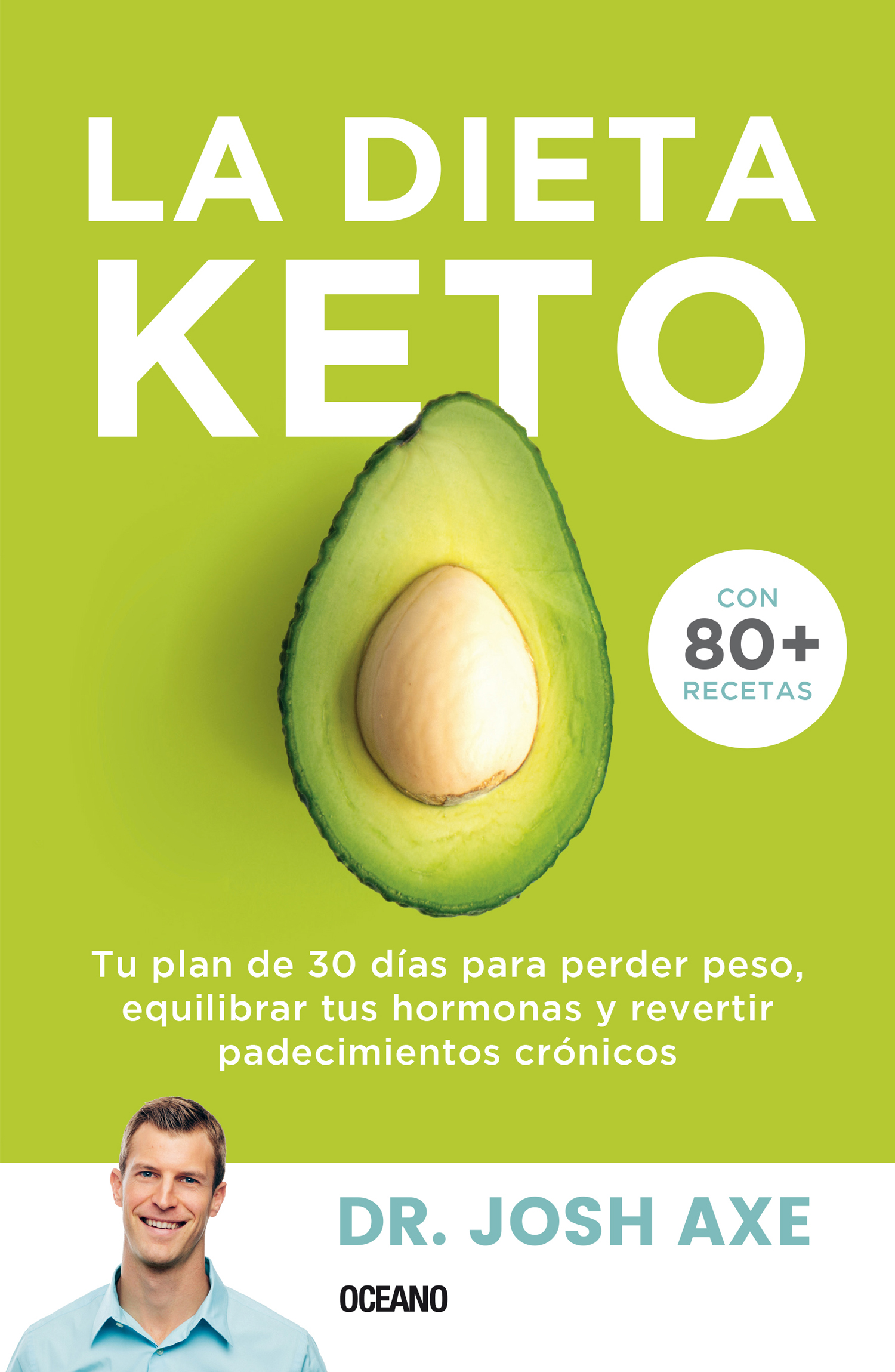 La dieta Keto. Tu plan de 30 días para perder peso, equilibrar tus hormonas y revertir padecimientos crónicos