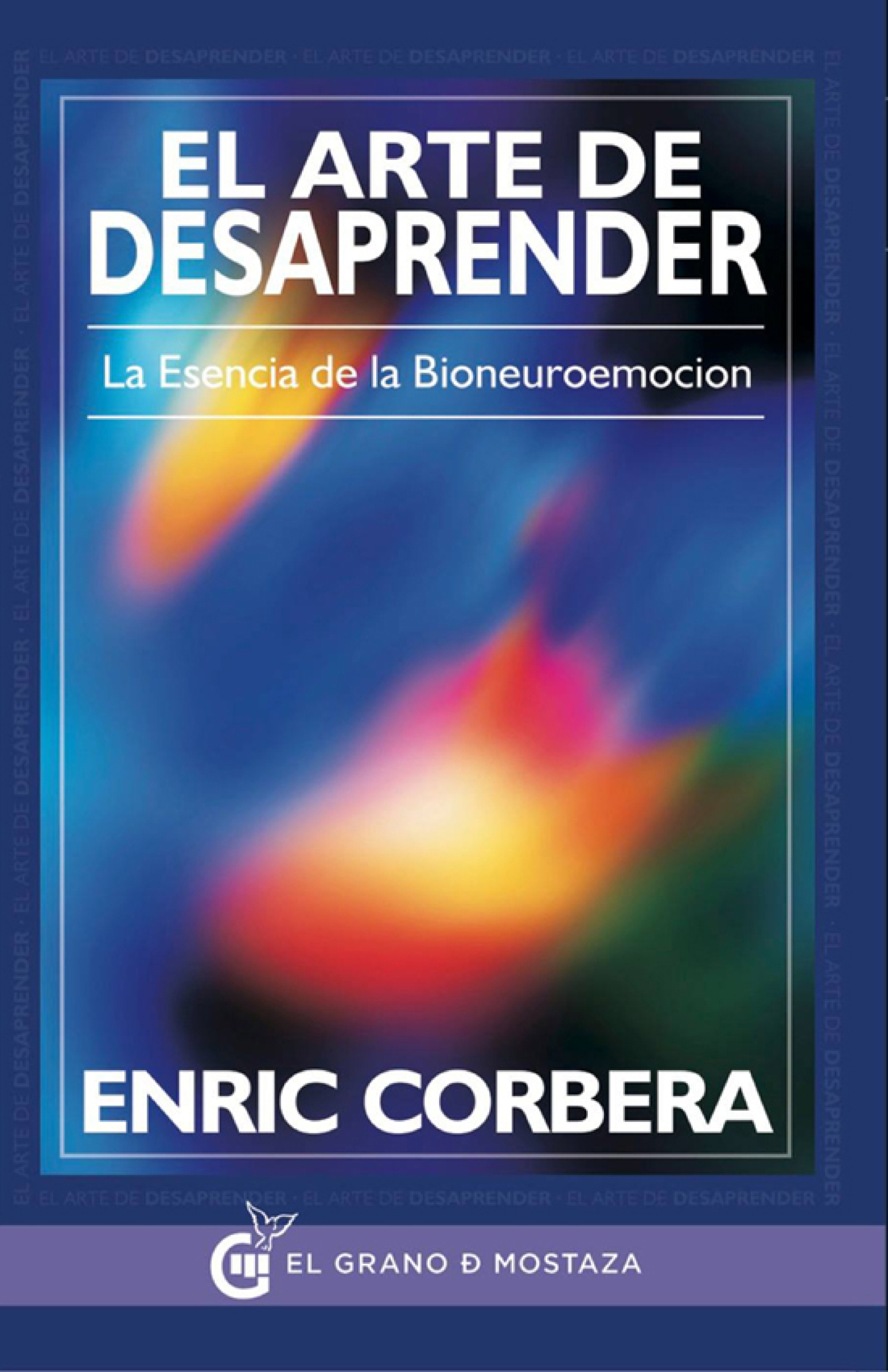 El arte de desaprender. La esencia de la bioneuroemoción